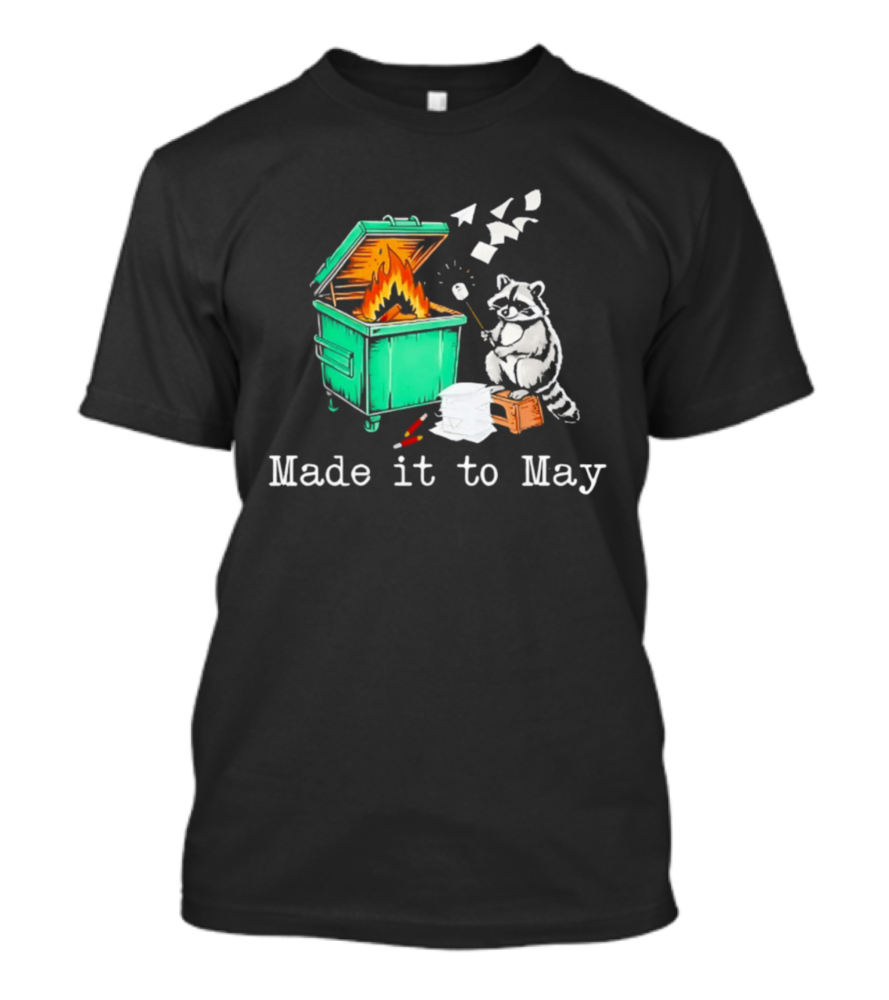 Raccoon Dumpster Fire Made It To May Teacher T-Shirt