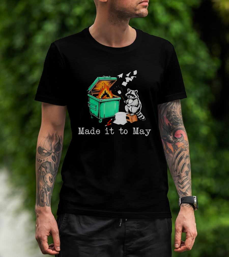 Raccoon Dumpster Fire Made It To May Teacher T-Shirt