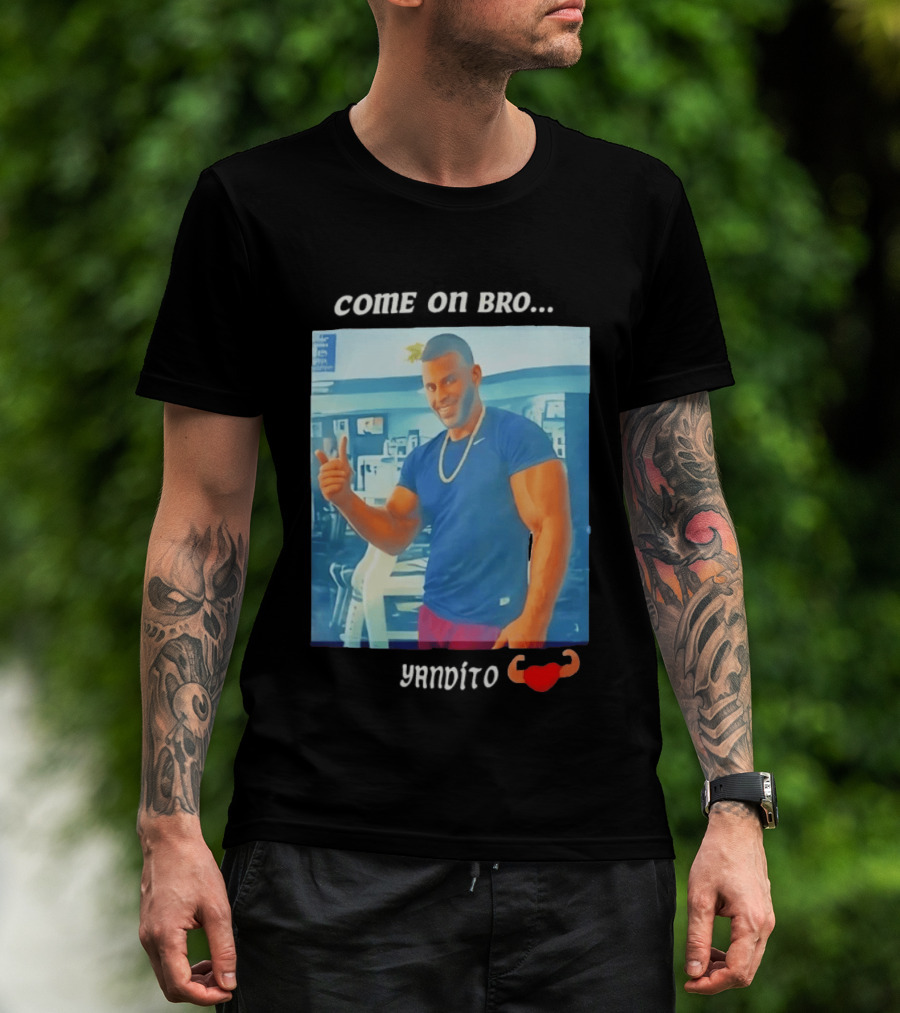 Come On Bro Sergi Constance Yandito Fitness Motivation T-Shirt