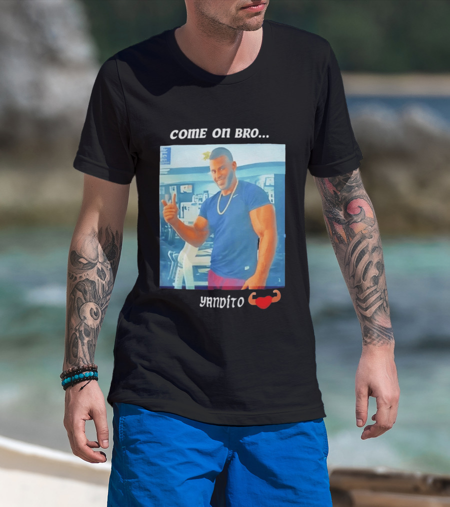 Come On Bro Sergi Constance Yandito Fitness Motivation T-Shirt