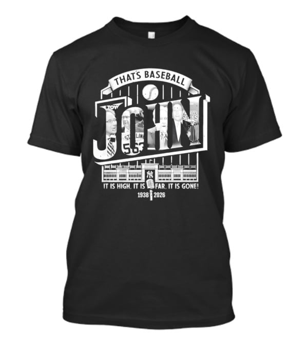 That's Baseball John New York Yankees 1938 2026 It Is High It Is Far It Is Gone T-Shirt