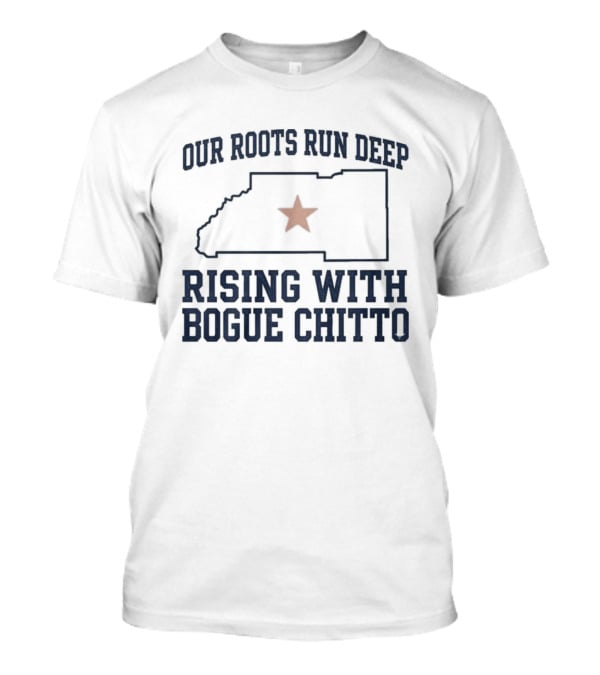 Our Roots Run Deep Rising With Bogue Chitto T-Shirt