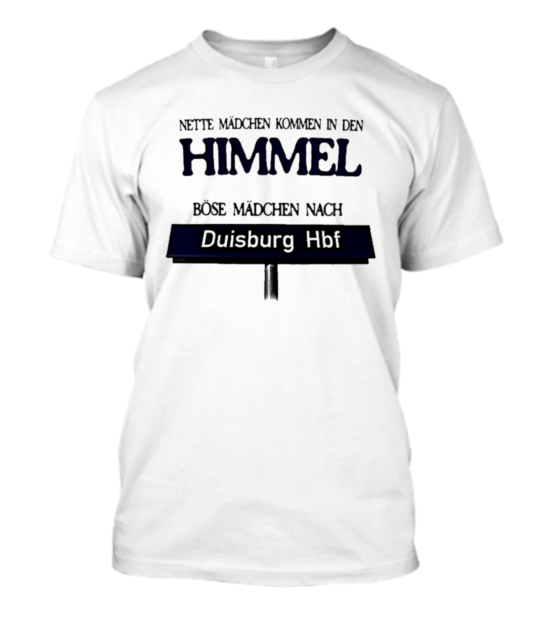 Nette Mädchen Kommen In Den Himmel Böse Mädchen Nach Duisburg Hbf T-Shirt