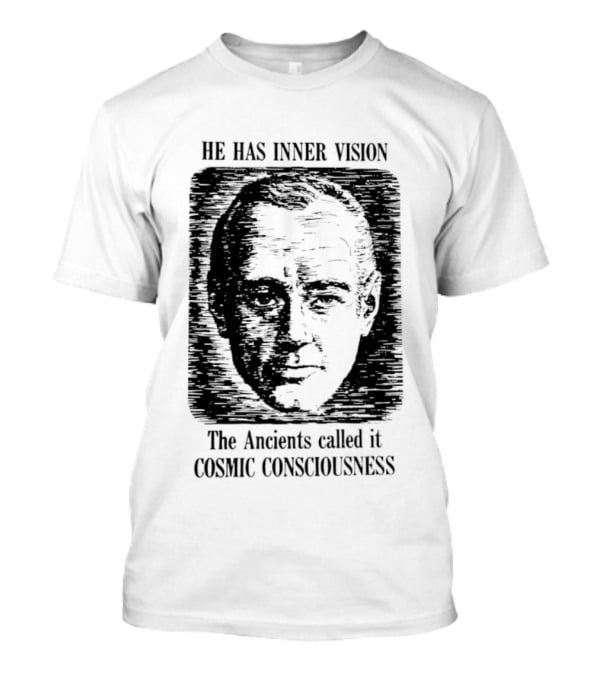 He Has Inner Vision The Ancients Called It Cosmic Consciousness T-Shirt
