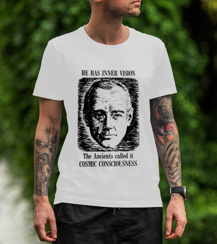 He Has Inner Vision The Ancients Called It Cosmic Consciousness T-Shirt