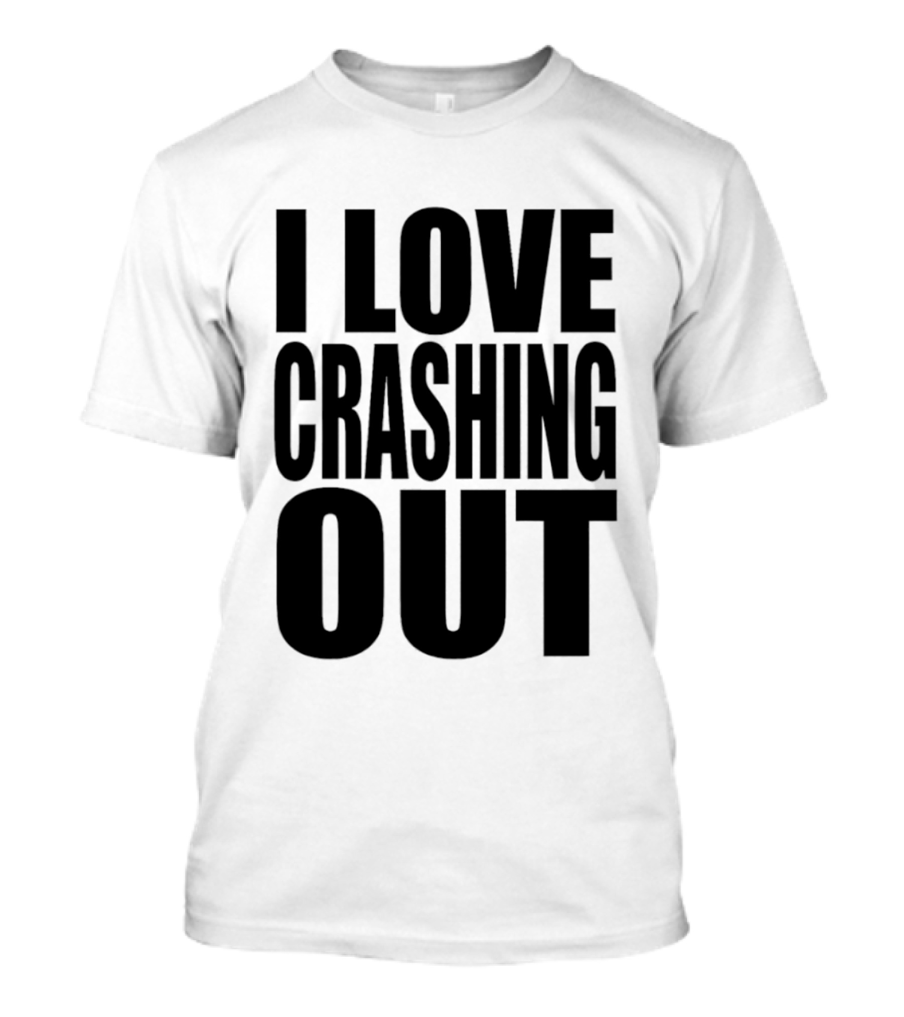 I Love Crashing Out Relaxation Humor Casual Wear T-Shirt