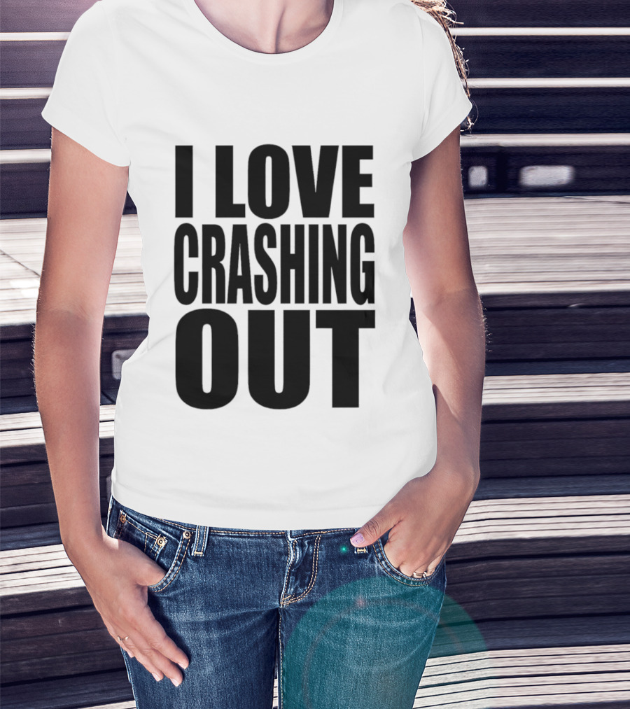 I Love Crashing Out Relaxation Humor Casual Wear T-Shirt