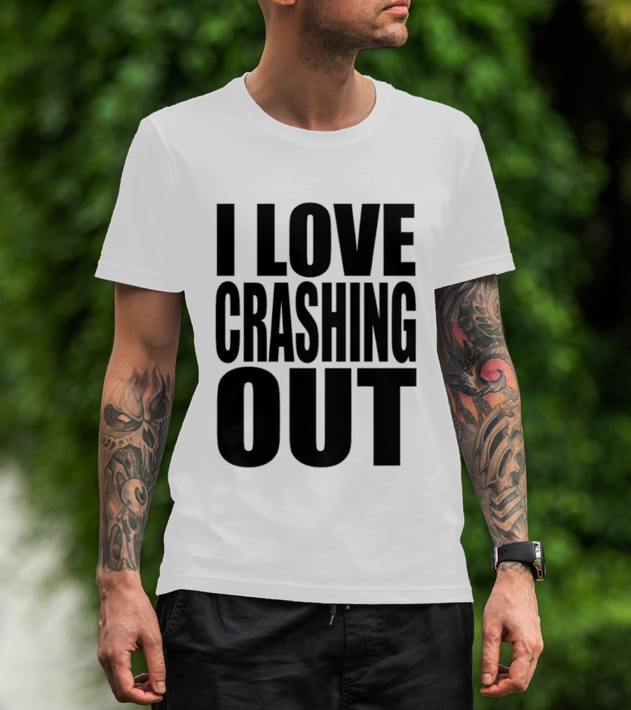 I Love Crashing Out Relaxation Humor Casual Wear T-Shirt