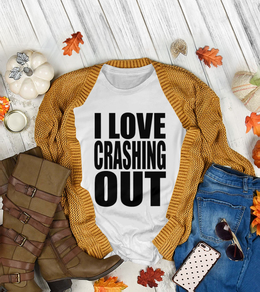 I Love Crashing Out Relaxation Humor Casual Wear T-Shirt