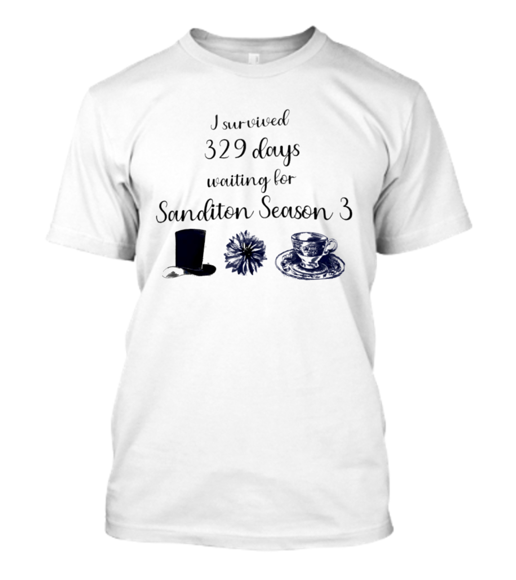 I Survived 329 Days Waiting For Sanditon Season 3 With Teacup Hat And Flower T-Shirt