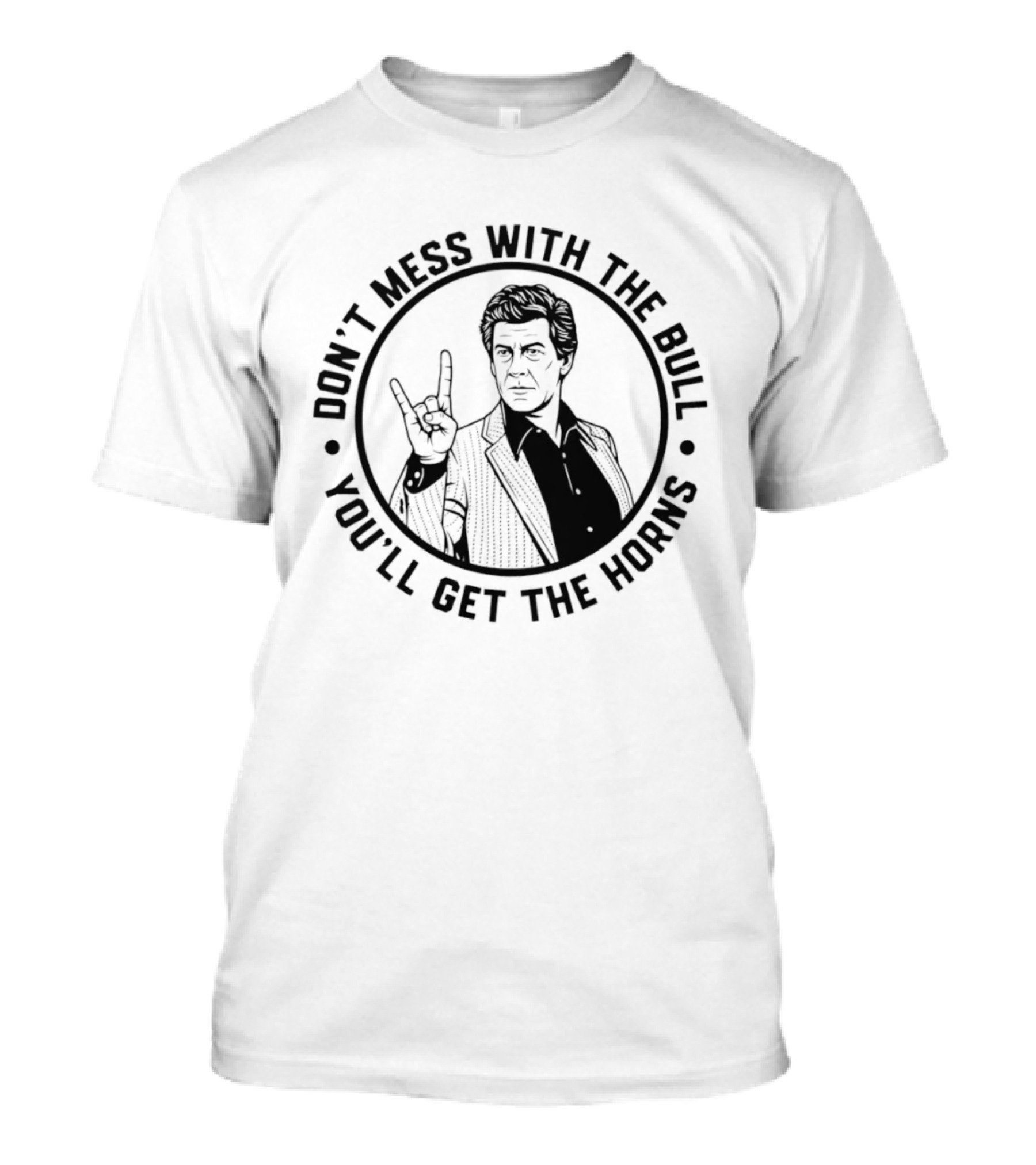 Don't Mess With The Bull You'll Get The Horns T-Shirt