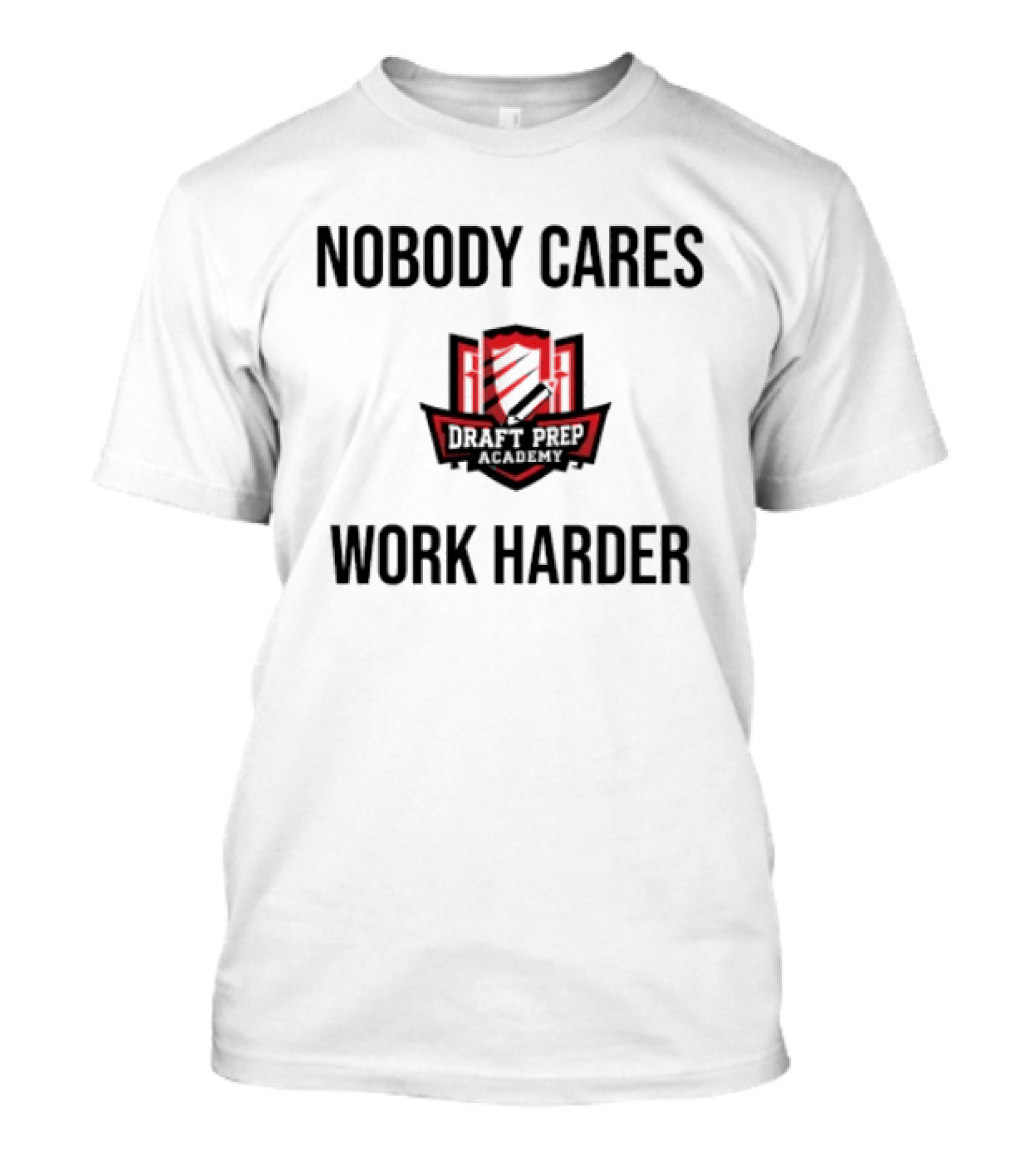 Nobody Cares Work Harder Draft Day T-Shirt