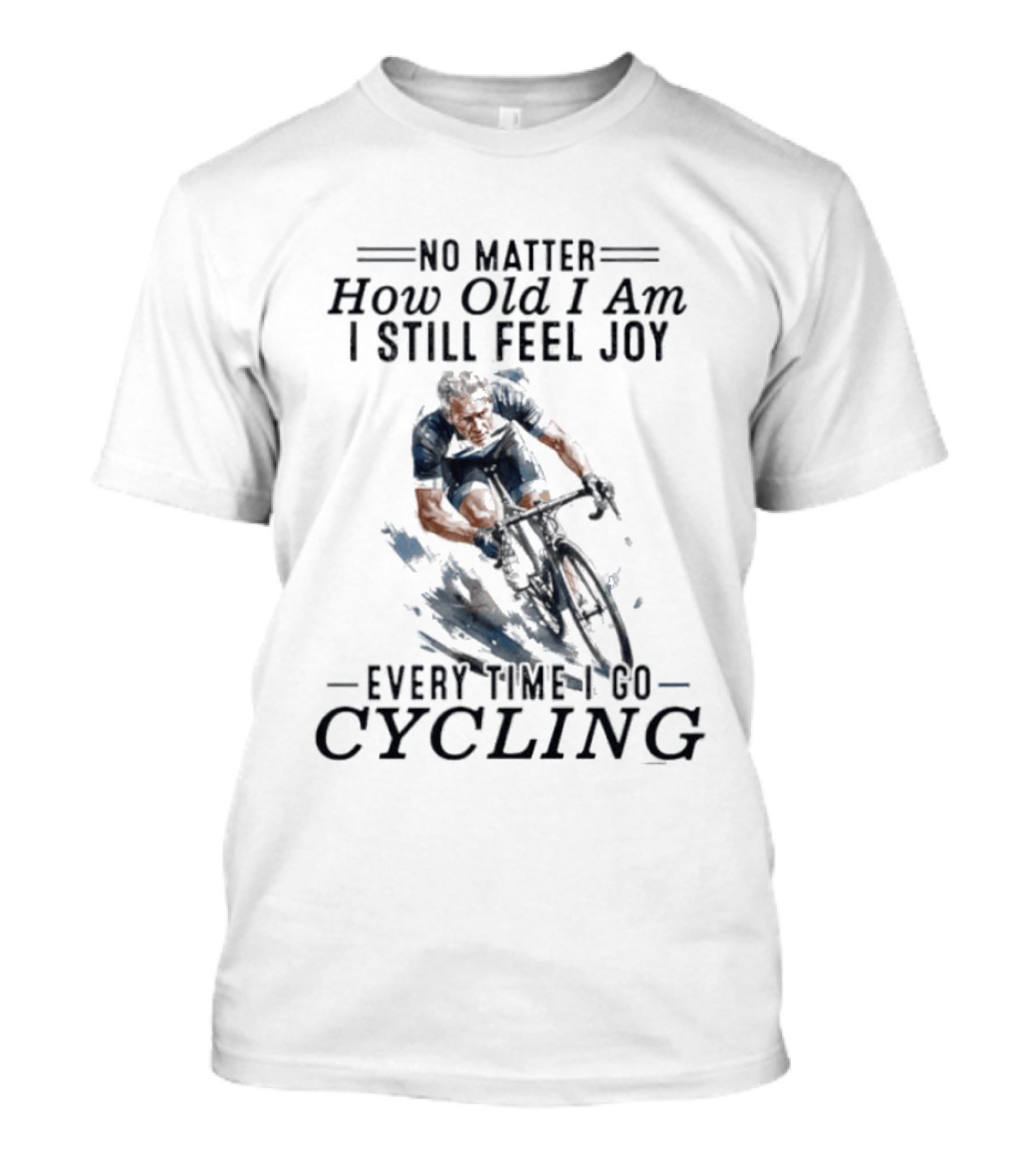 No Matter How Old I Am I Still Feel Joy Every Time I Do Cycling T-Shirt