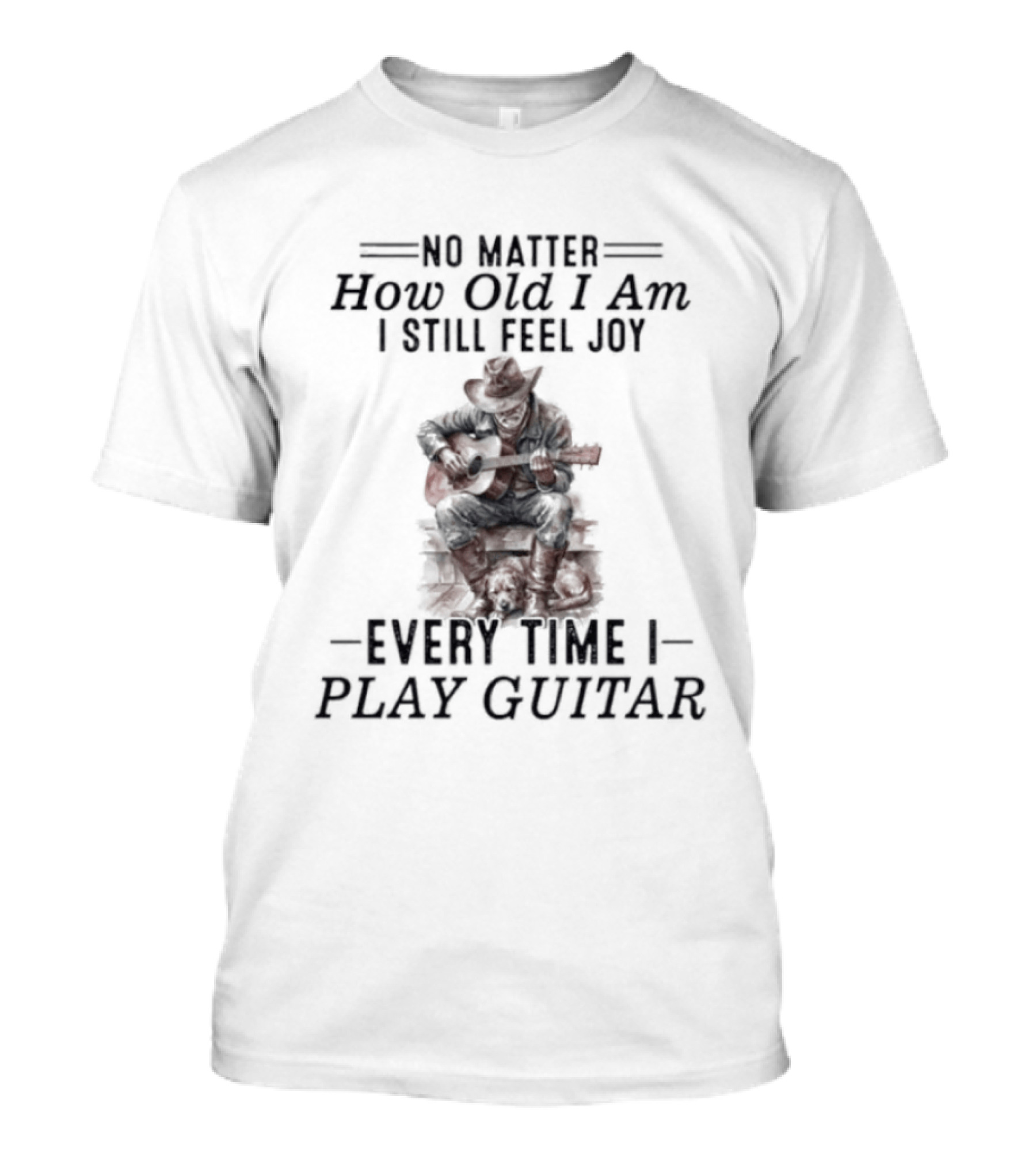 No Matter How Old I Am I Still Feel Joy Every Time I Play Guitar T-Shirt