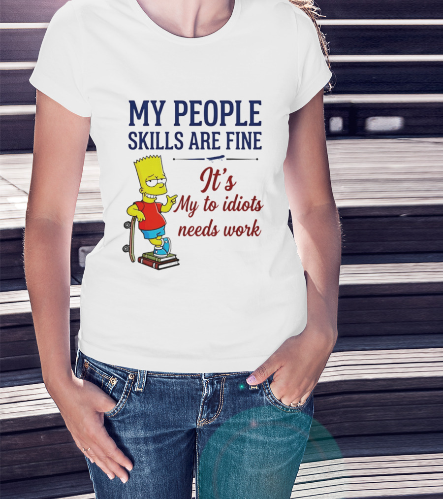 My People Skills Are Fine It's My To Idiots Needs Work Bart Skateboard T-Shirt