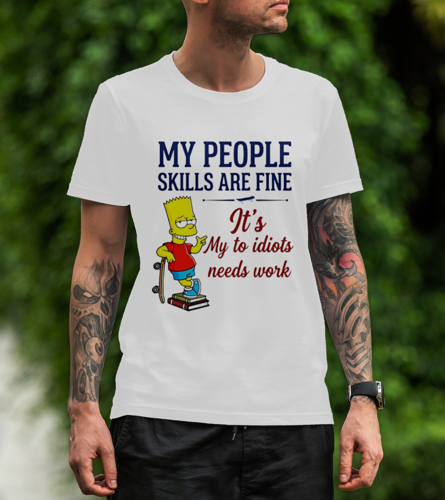 My People Skills Are Fine It's My To Idiots Needs Work Bart Skateboard T-Shirt