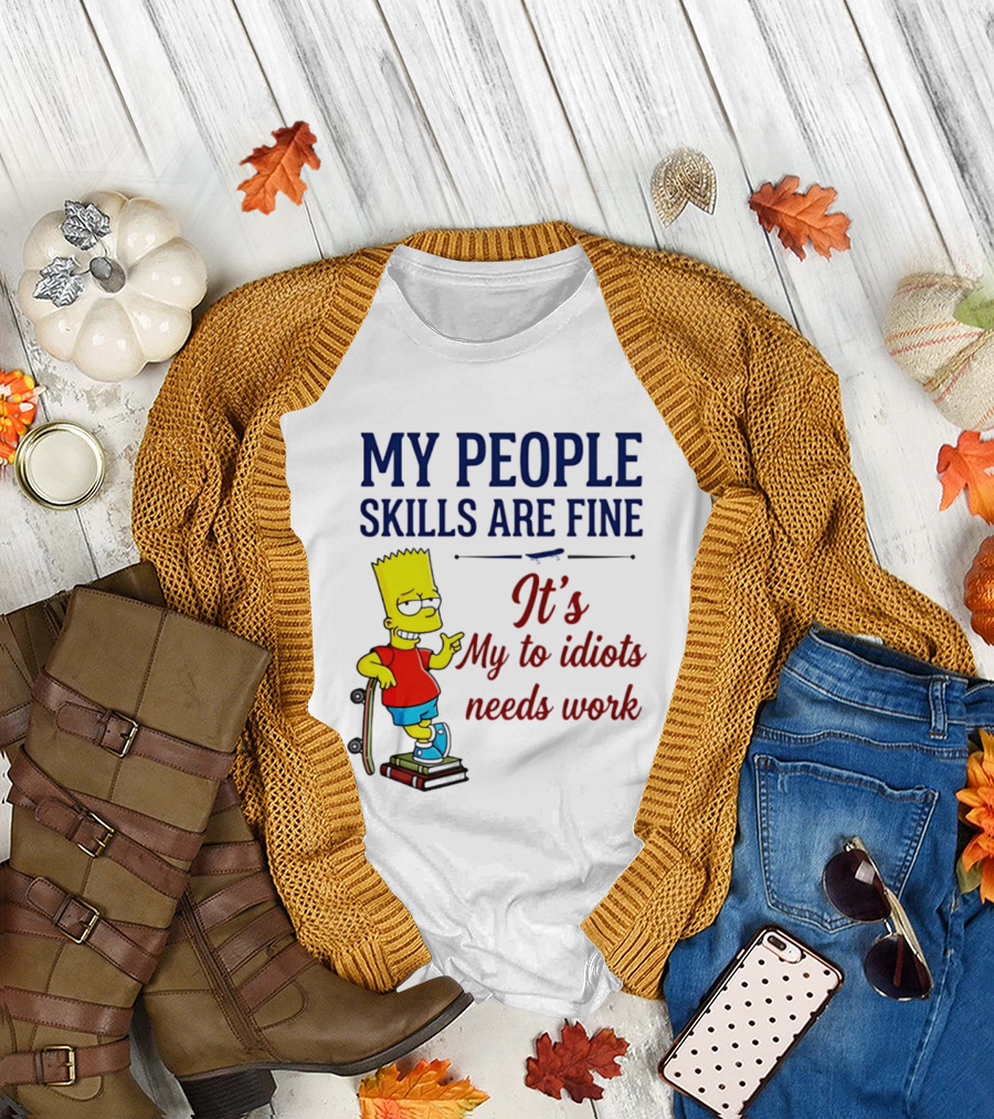 My People Skills Are Fine It's My to Idiots Needs Work Bart Skateboard T-Shirt