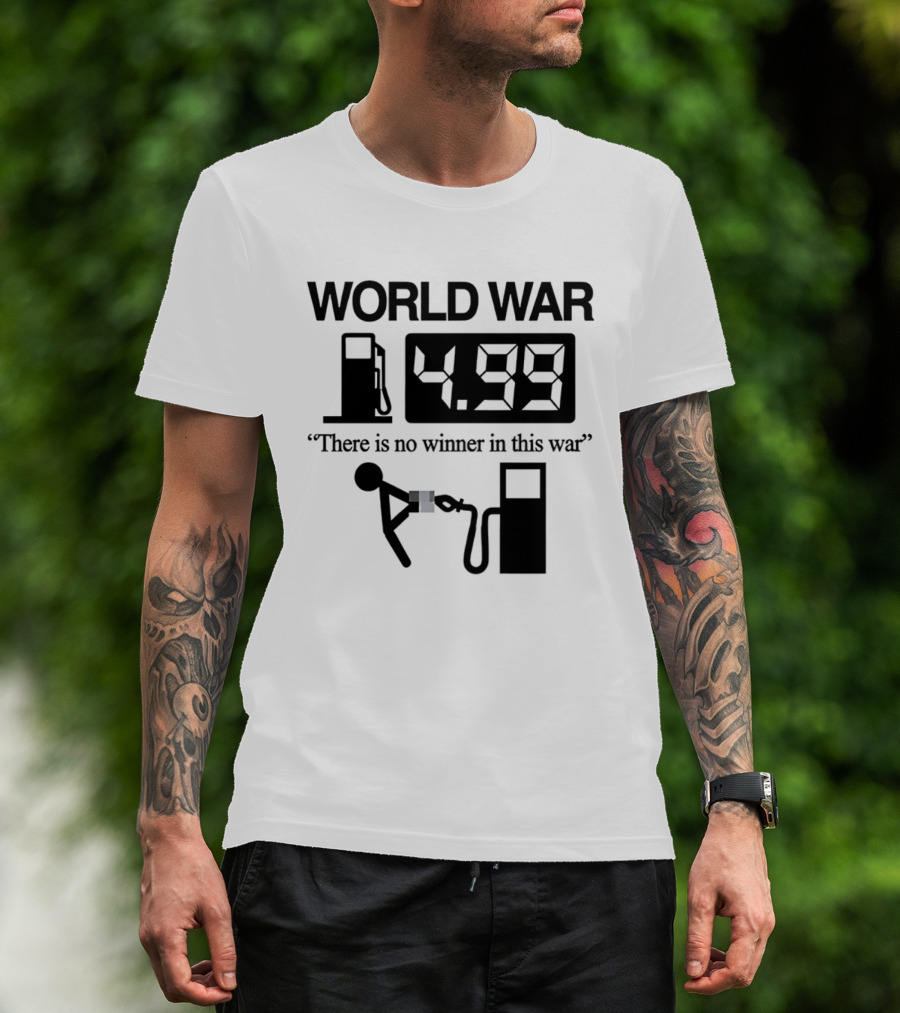 World War Fuel Pump 4.99 There Is No Winner In This War T-Shirt