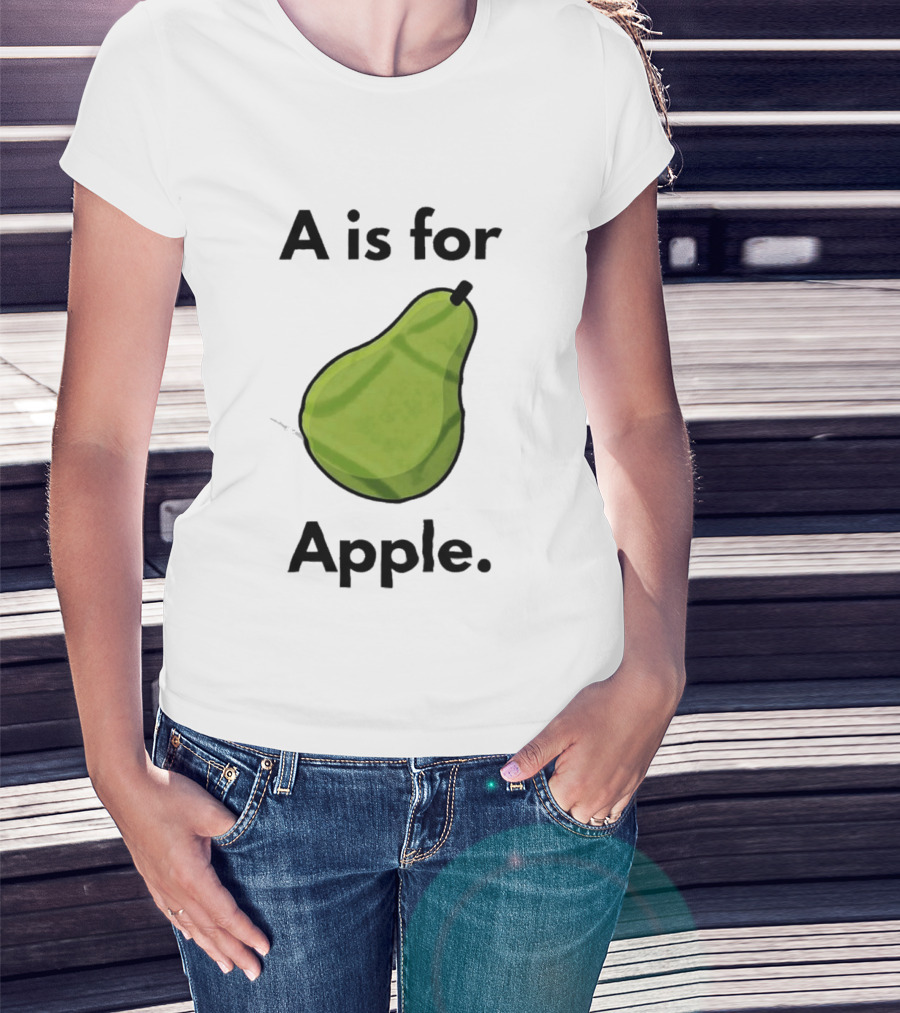 A Is For Apple Pear Fruit Humor Joke T-Shirt
