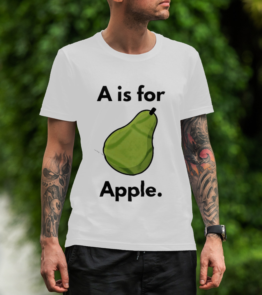 A Is For Apple Pear Fruit Humor Joke T-Shirt