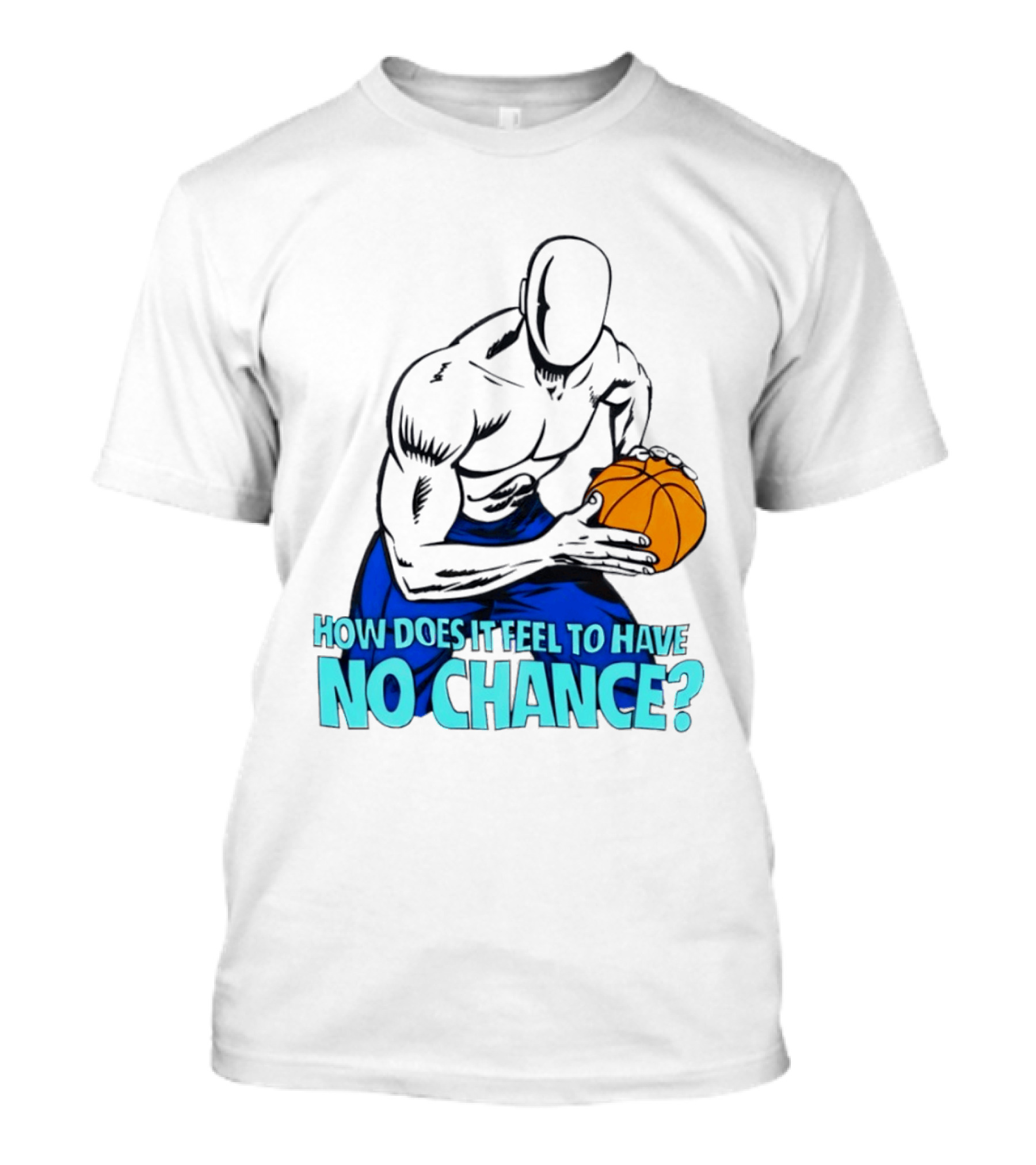 And 1 How Does It Feel To Have No Chance Basketball Player T-Shirt