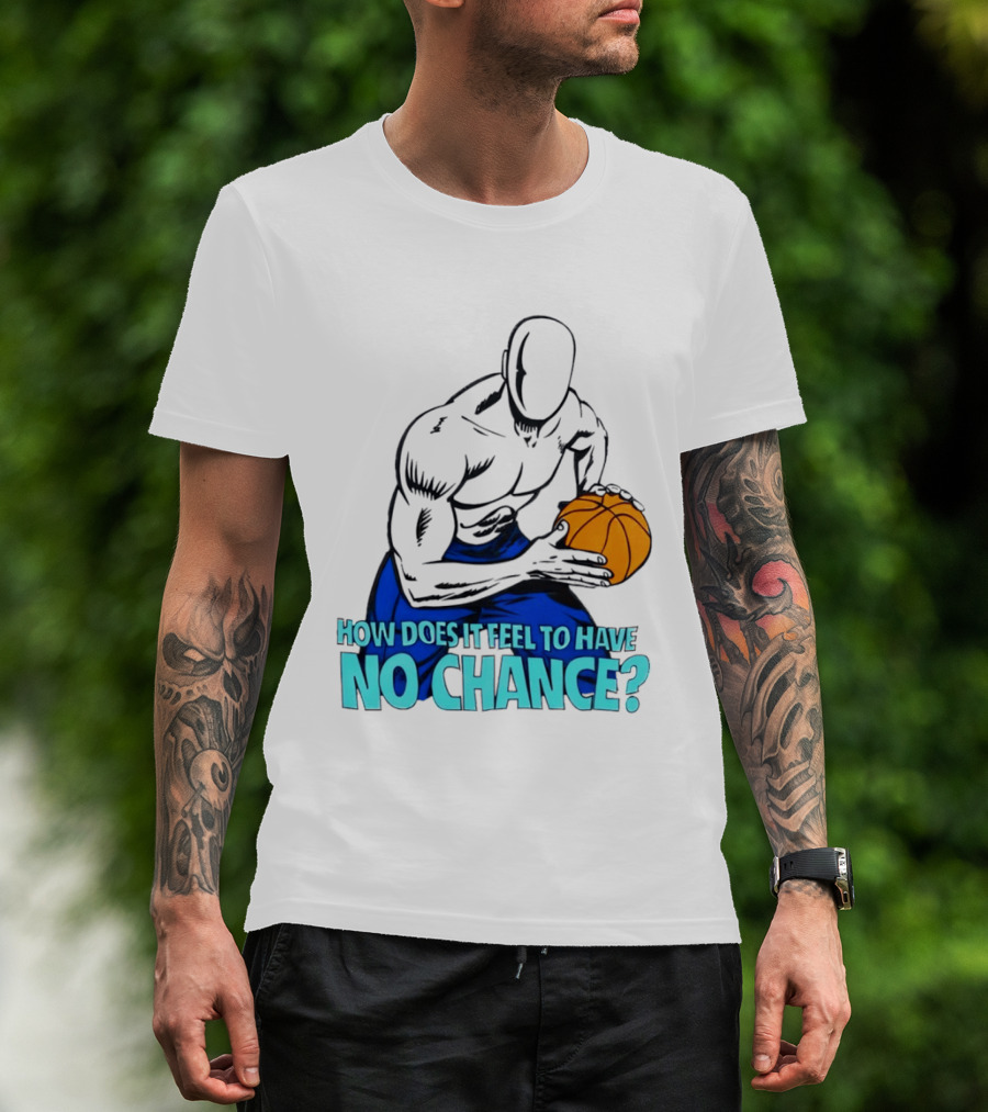 And 1 How Does It Feel To Have No Chance Basketball Player T-Shirt