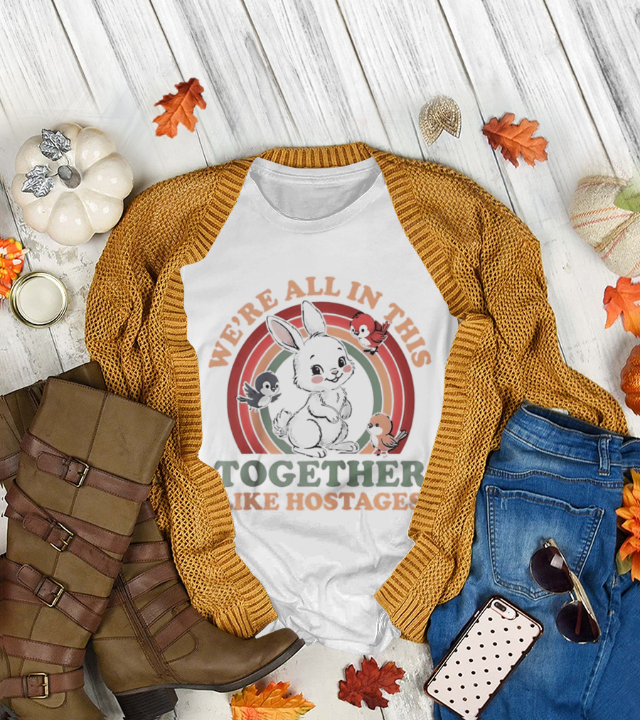We're All in This Together Like Hostages Bunny Rainbow T-Shirt