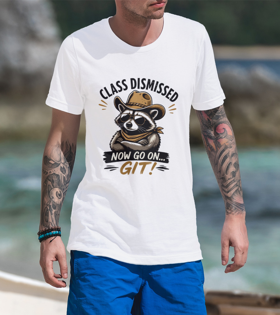 Class Dismissed Raccoon Cowboy Now Go On Git T-Shirt