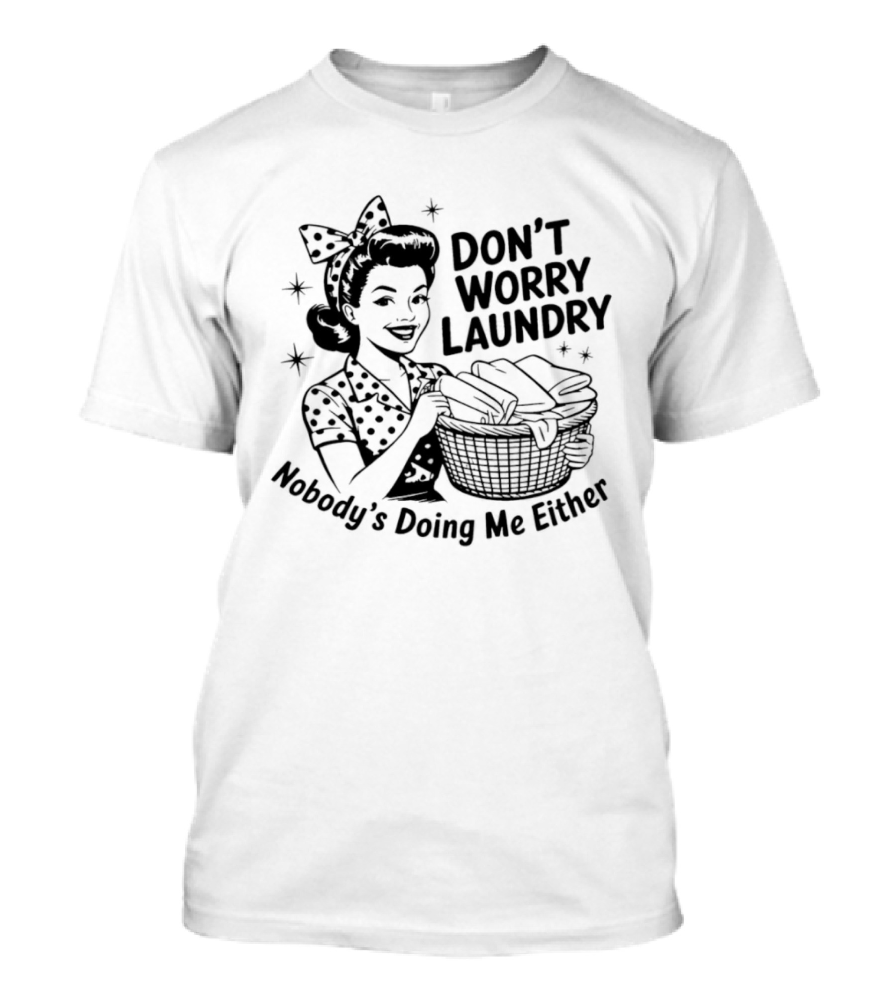 Don't Worry Laundry Nobody's Doing Me Either T-Shirt