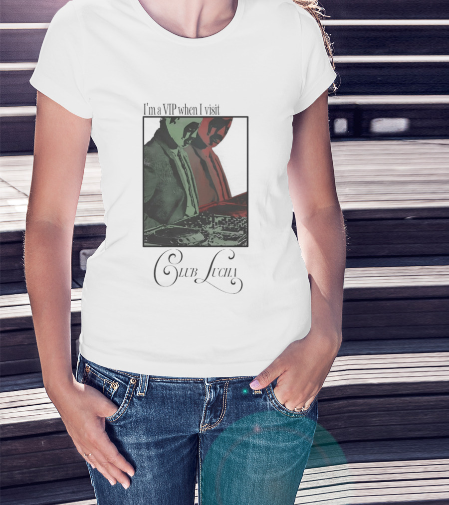 I'm A VIP When I Visit Club Lucha Masked Characters T-Shirt