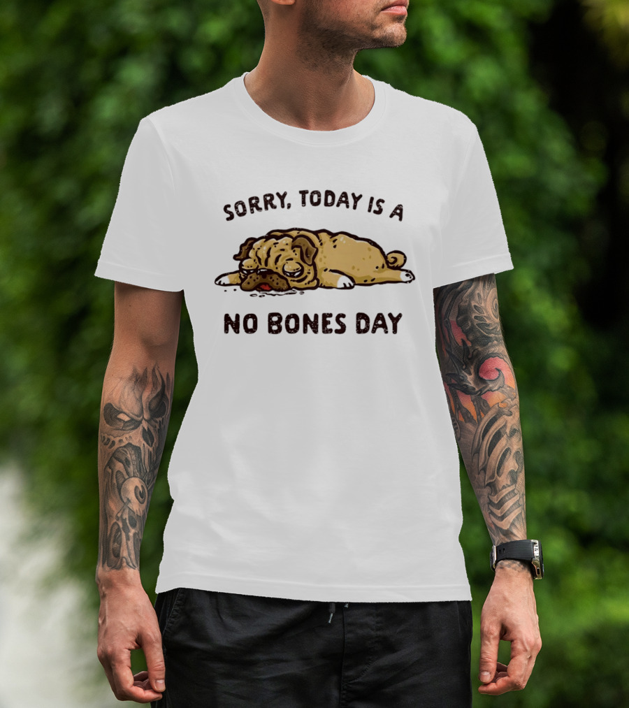 Sorry Today Is A No Bones Day Lazy Pug T-Shirt