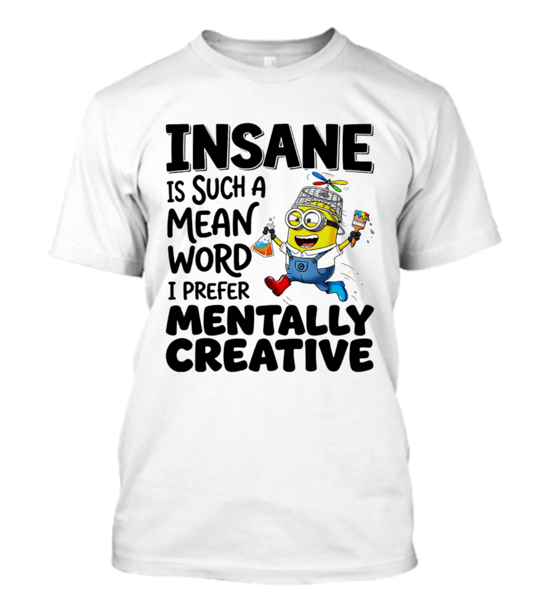 Insane Is Such A Mean Word I Prefer Mentally Creative Minion T-Shirt