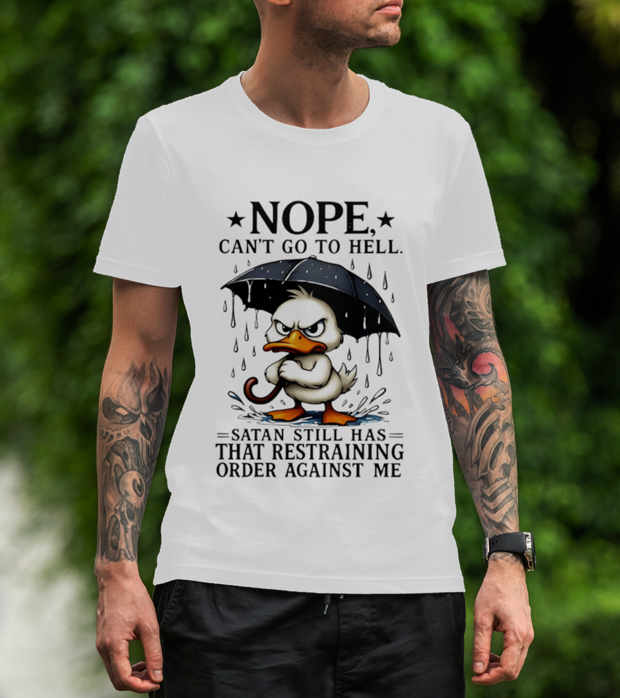 Nope Can't Go To Hell Angry Duck Satan Restraining Order T-Shirt