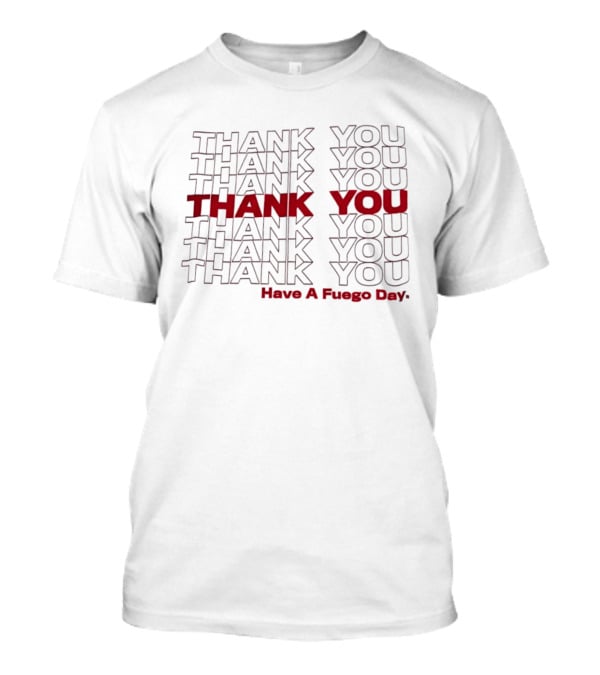 Thank You Repeated Pattern Have A Fuego Day T-Shirt