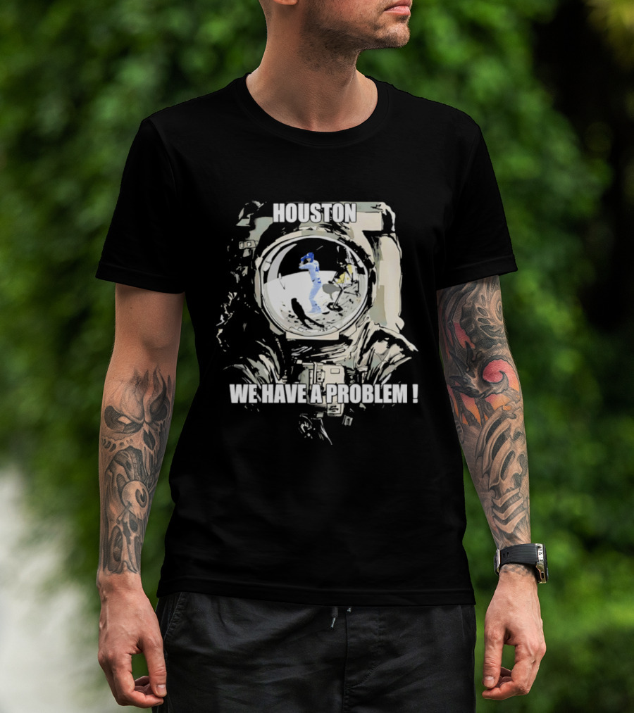 Houston We Have A Problem Los Angeles Dodgers Baseball Team Spacesuit Astronaut T-Shirt