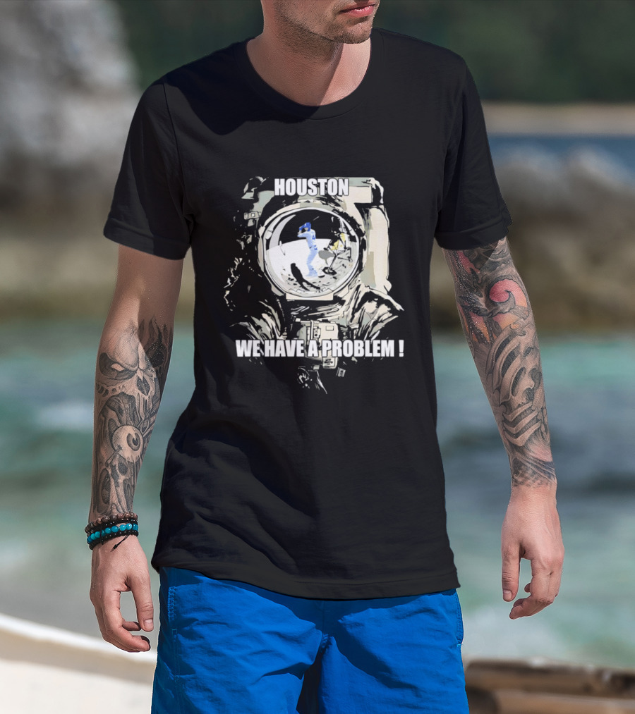 Houston We Have A Problem Los Angeles Dodgers Baseball Team Spacesuit Astronaut T-Shirt