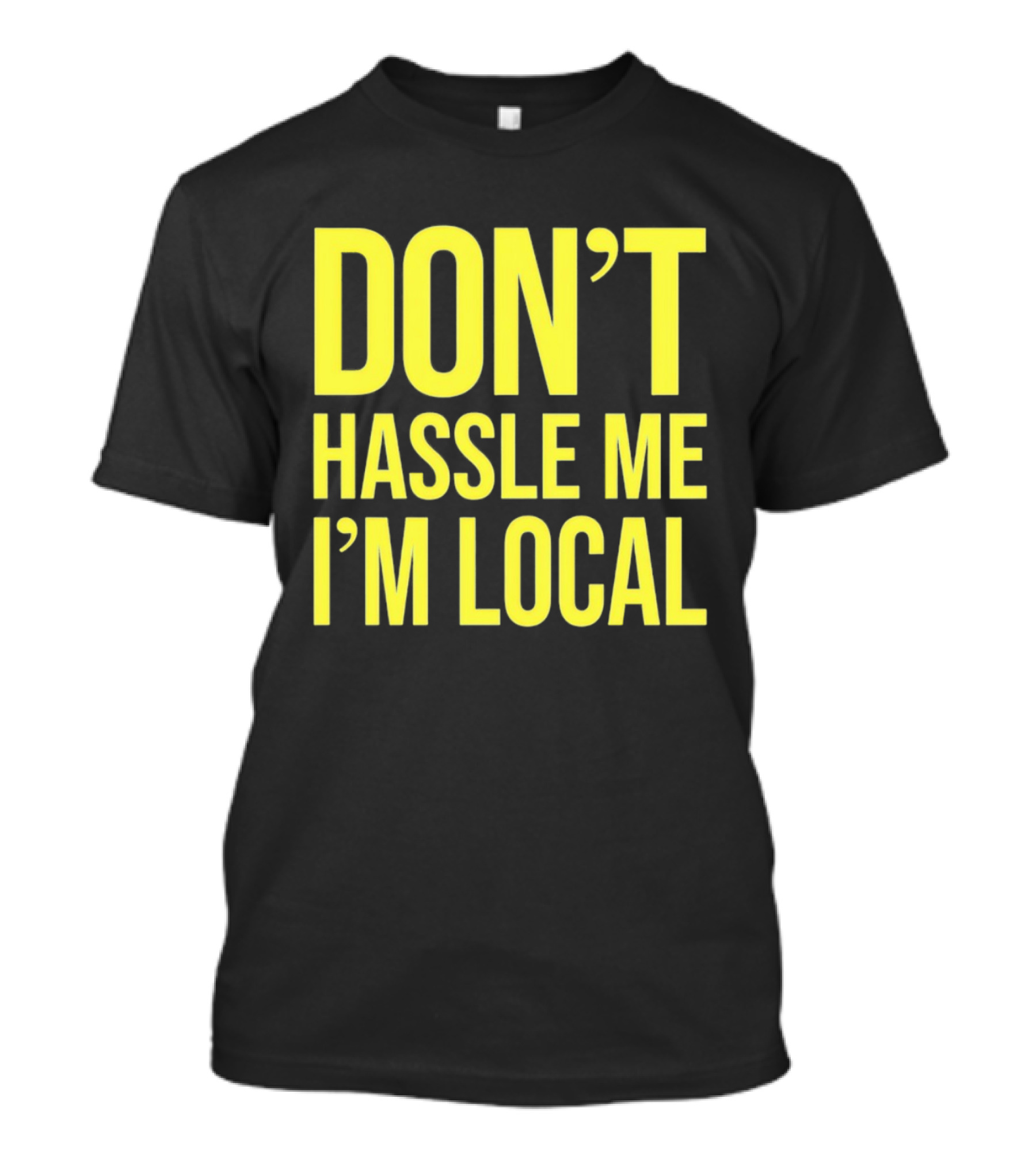 Don't Hassle Me I'm Local Iconic Movie T-Shirt
