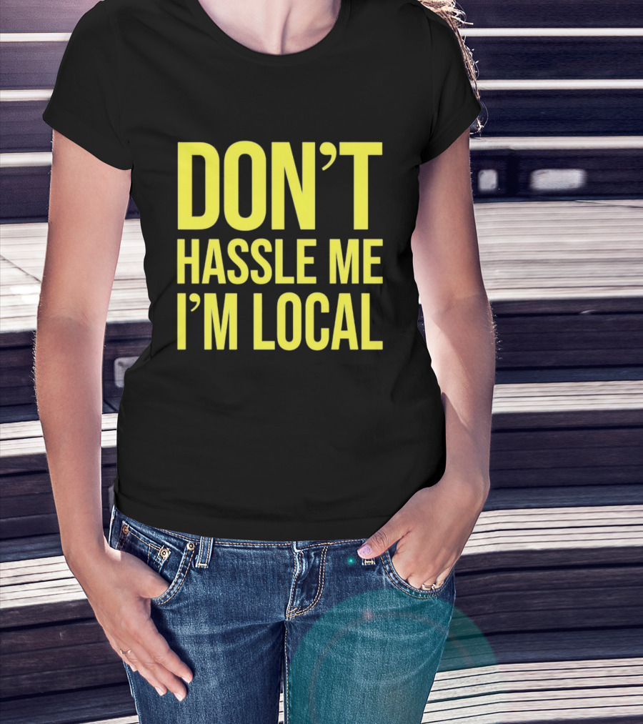 Don't Hassle Me I'm Local Iconic Movie T-Shirt