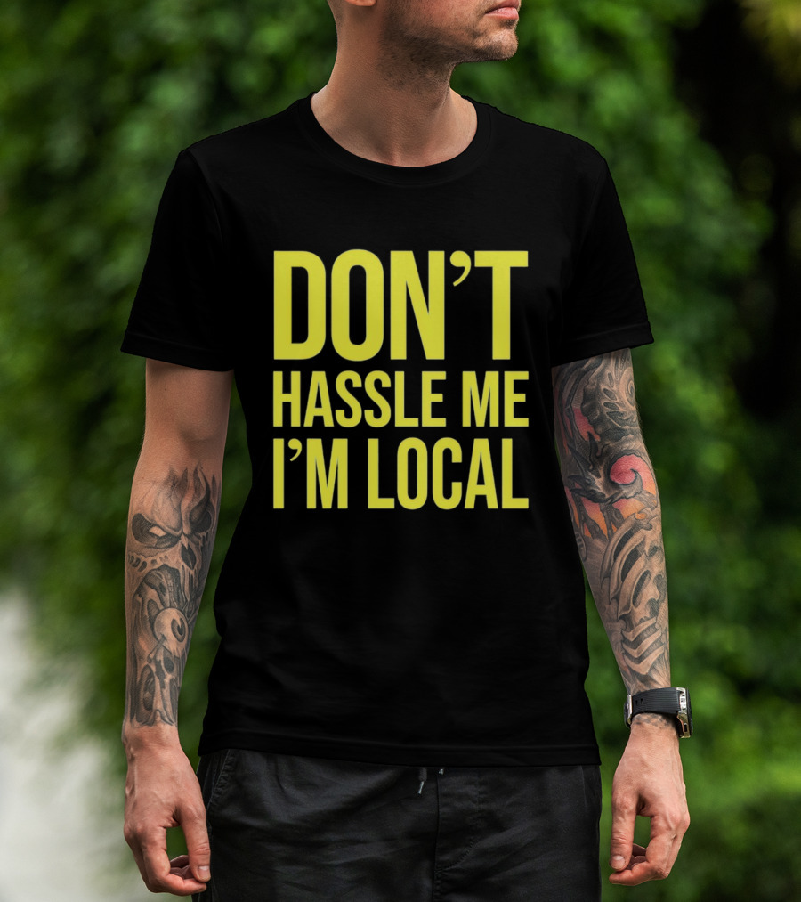 Don't Hassle Me I'm Local Iconic Movie T-Shirt