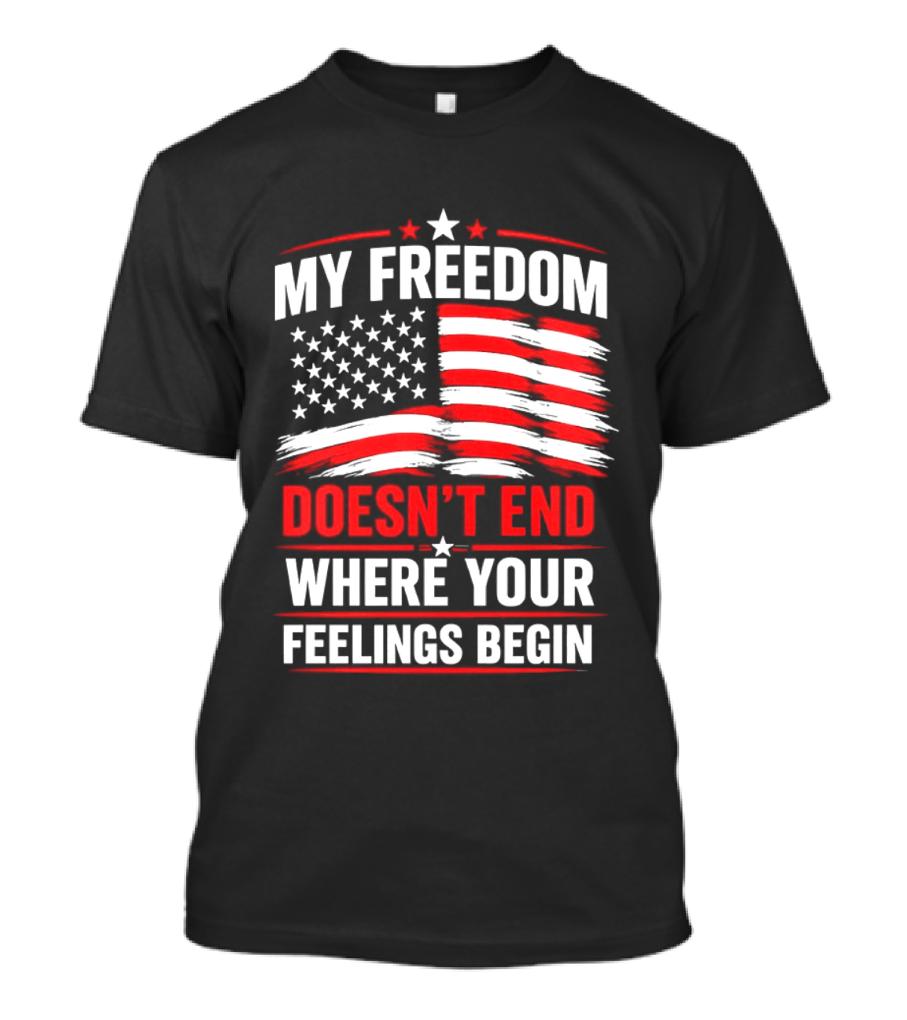 My Freedom Doesn't End Where Your Feelings Begin USA Flag T-Shirt