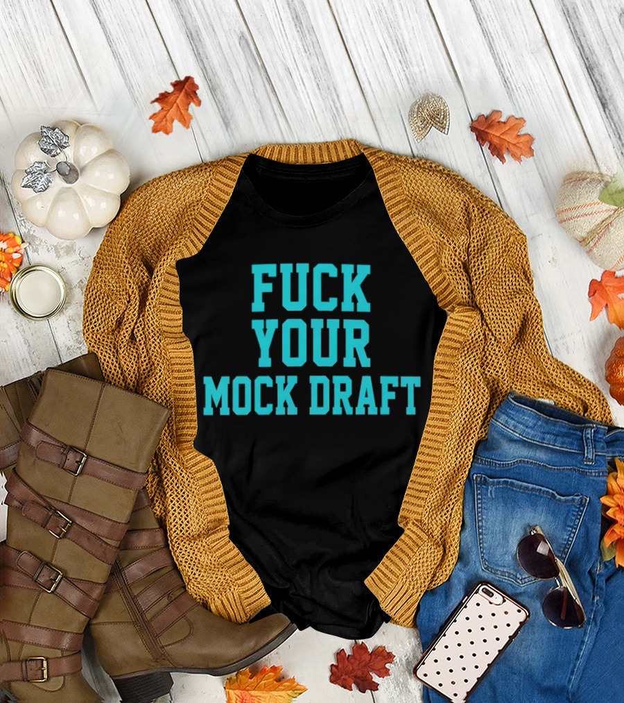 F*** Your Mock Draft T-Shirt