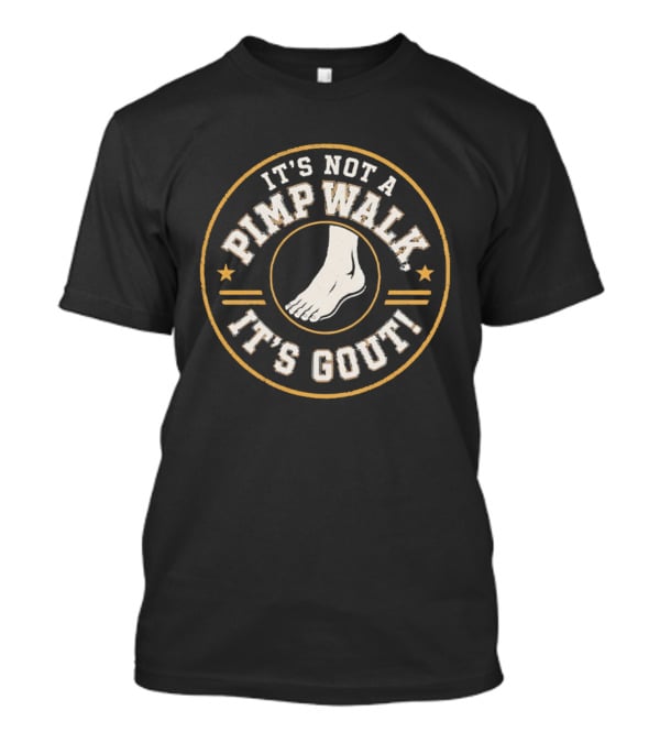 It's Not A Pimp Walk It's Gout Foot T-Shirt