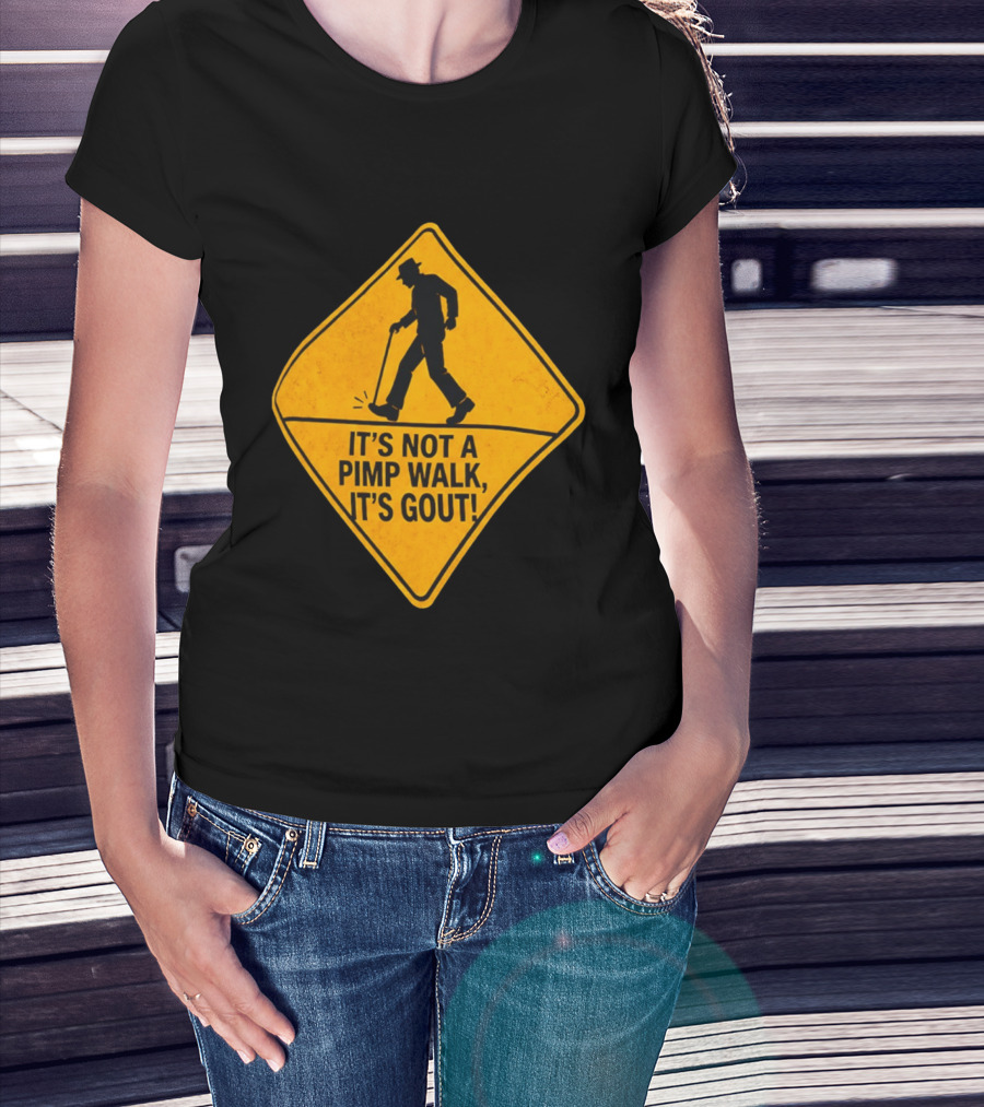 It's Not A Pimp Walk It's Gout Warning Sign T-Shirt