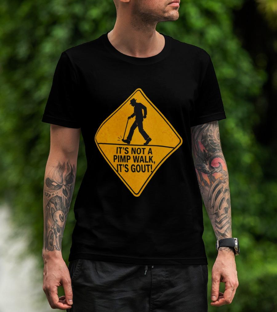 It's Not A Pimp Walk It's Gout Warning Sign T-Shirt