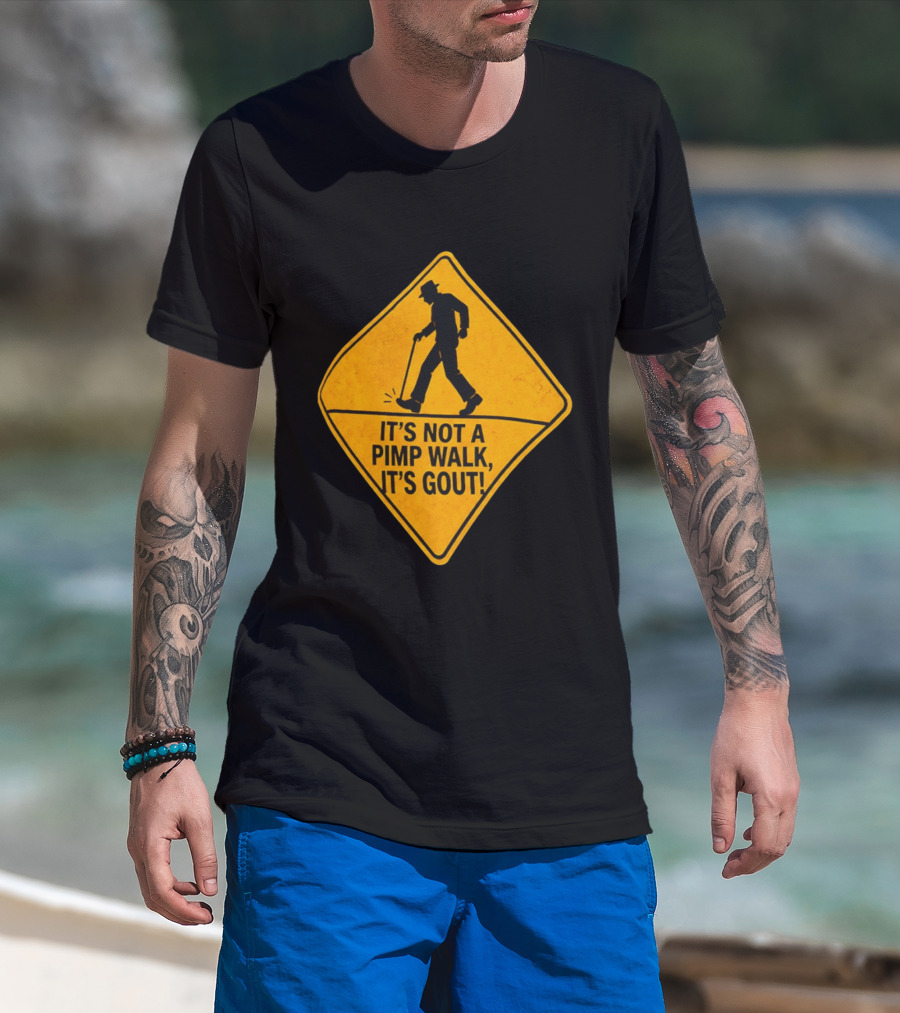 It's Not A Pimp Walk It's Gout Warning Sign T-Shirt