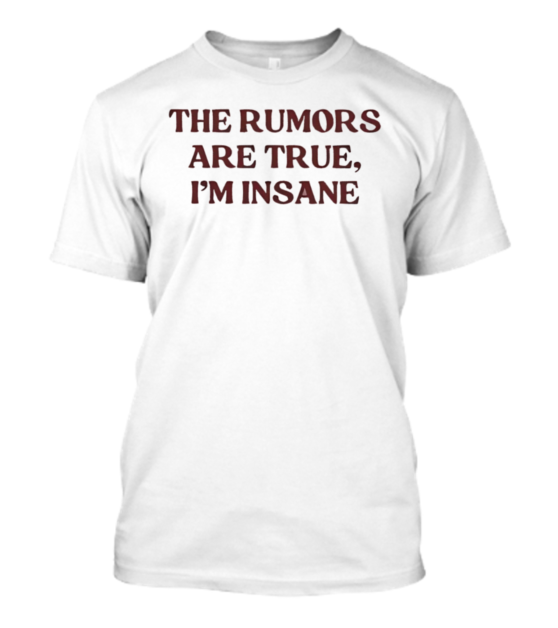 The Rumors Are True I'm Insane T-Shirt