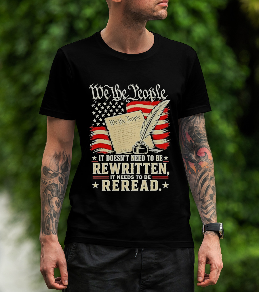 We The People Constitution Quote Rewritten Reread American Flag Ink Feather T-Shirt