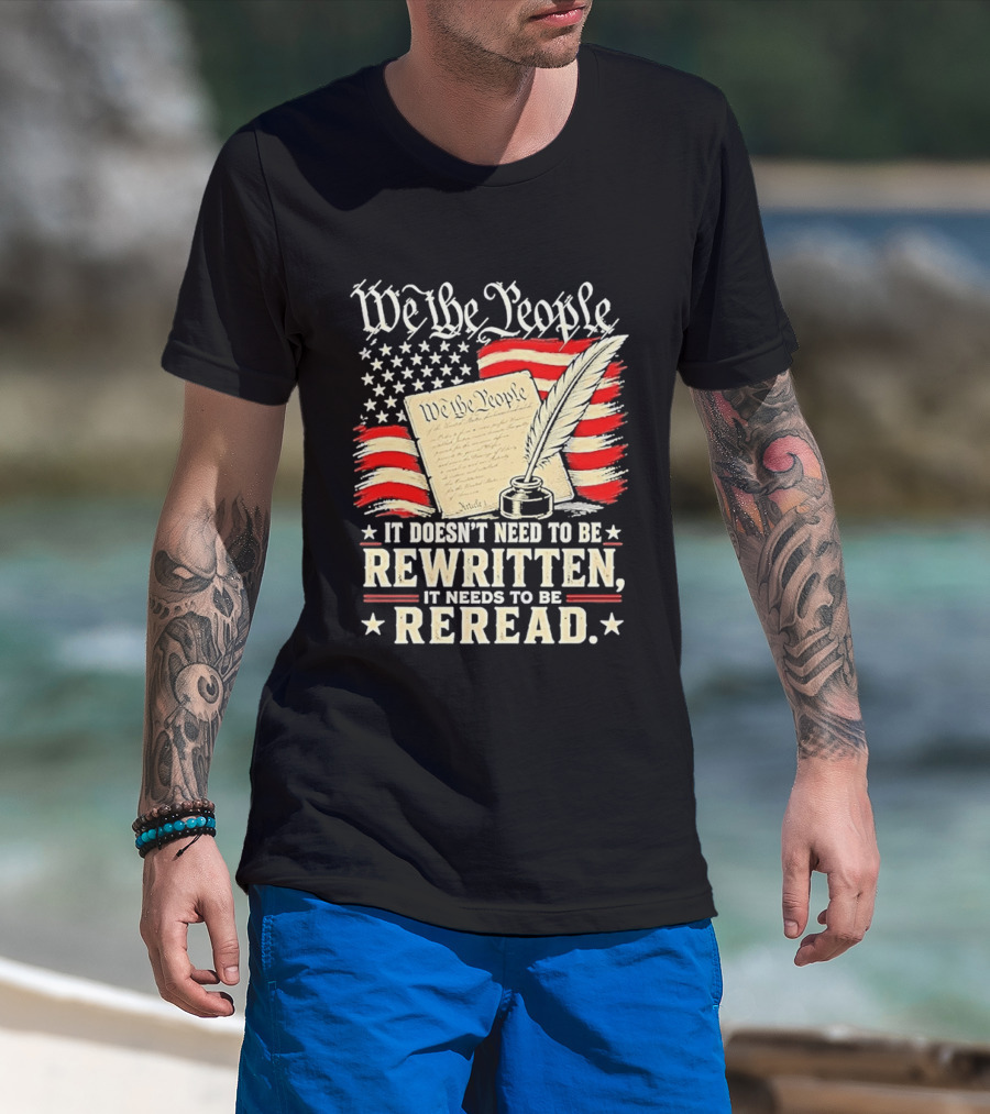 We The People Constitution Quote Rewritten Reread American Flag Ink Feather T-Shirt