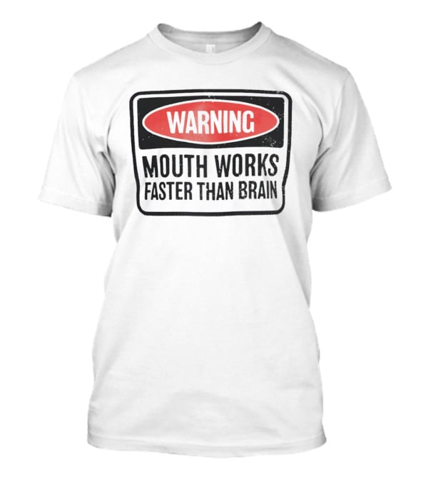 WARNING Mouth Works Faster Than Brain T-Shirt
