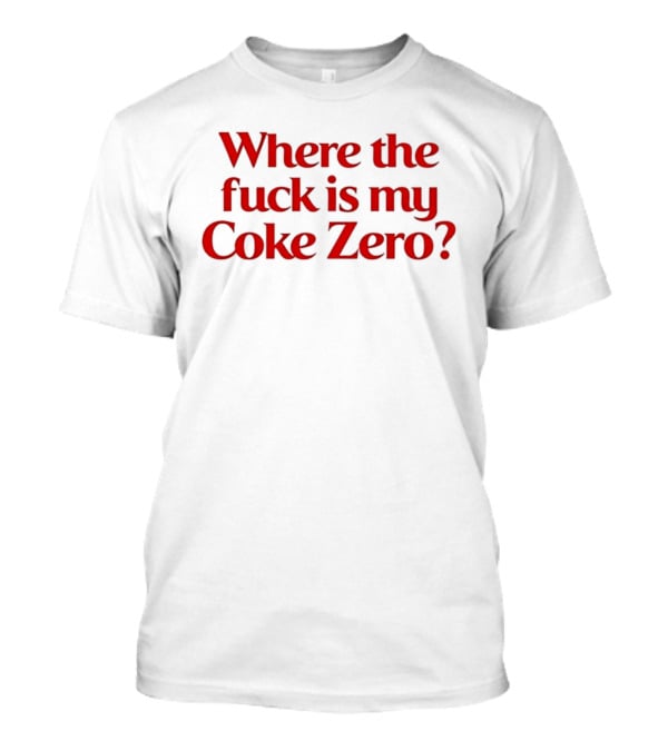 Where The Fuck Is My Coke Zero Red T-Shirt